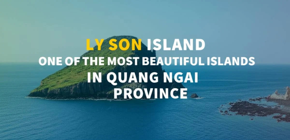 جزیره لی سان (Ly Son Island)، از زیباترین جزیره های استان Quang Ngai